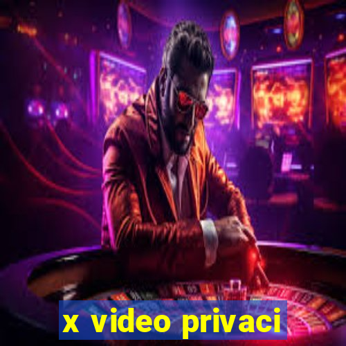 x video privaci