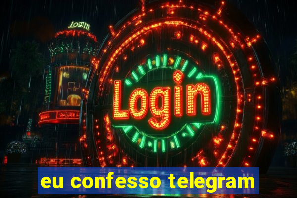 eu confesso telegram