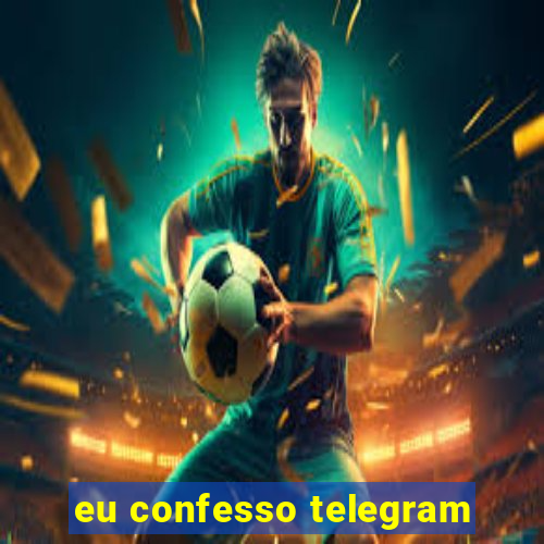 eu confesso telegram