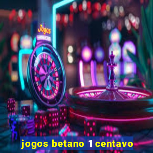 jogos betano 1 centavo