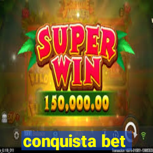 conquista bet