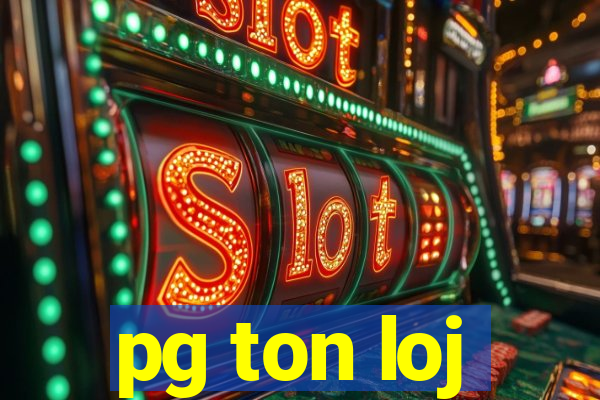 pg ton loj