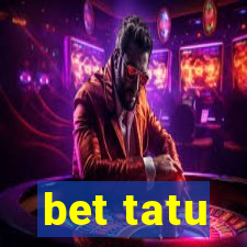 bet tatu