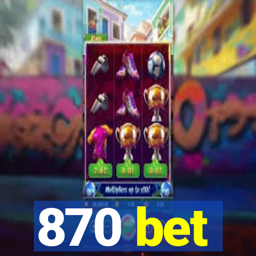 870 bet