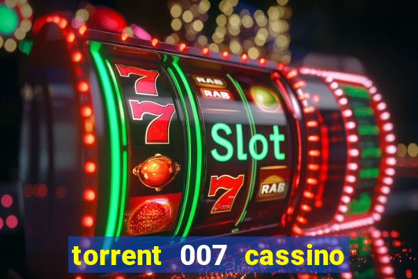 torrent 007 cassino royale legendado