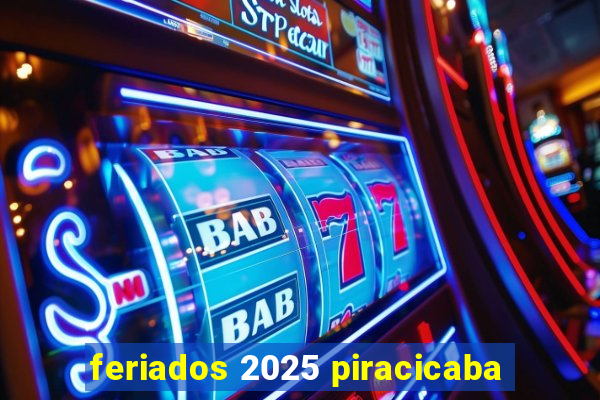 feriados 2025 piracicaba