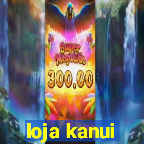 loja kanui