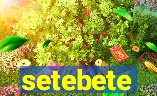 setebete