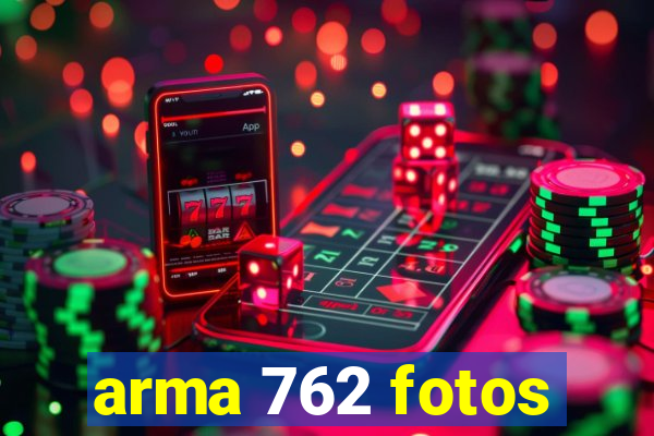 arma 762 fotos