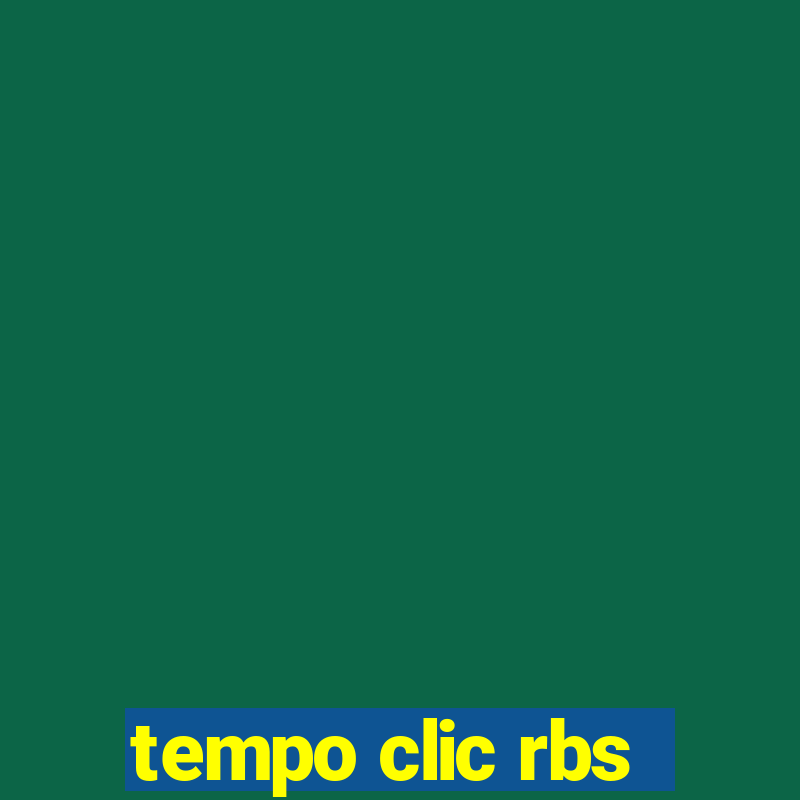 tempo clic rbs