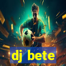 dj bete