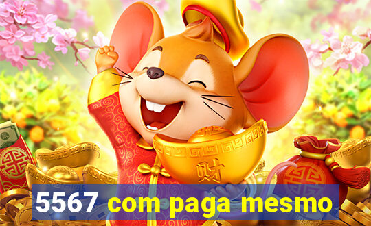 5567 com paga mesmo