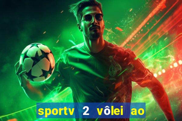 sportv 2 vôlei ao vivo online grátis