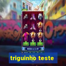 triguinho teste