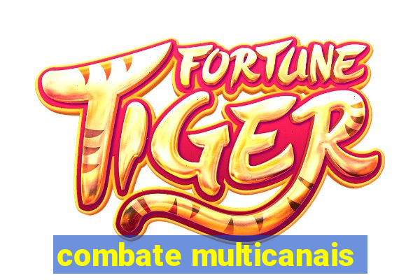 combate multicanais