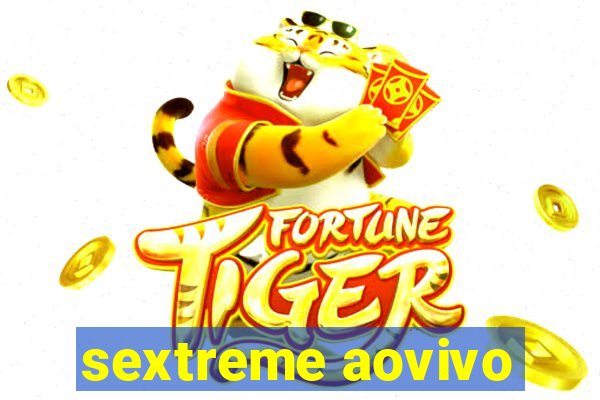 sextreme aovivo