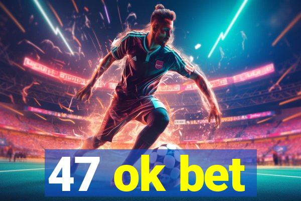 47 ok bet