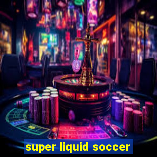 super liquid soccer