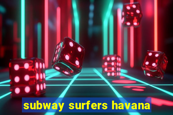 subway surfers havana