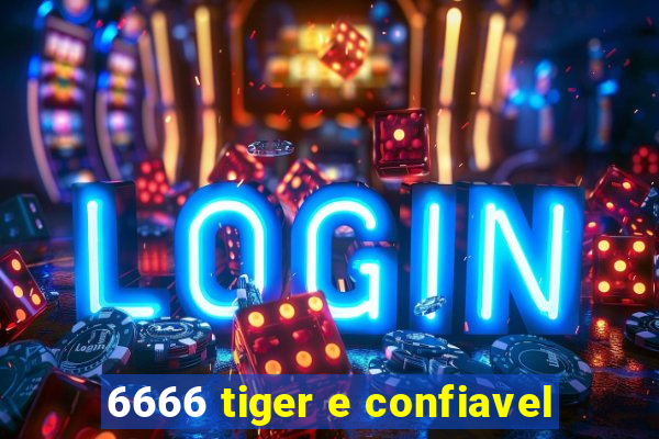 6666 tiger e confiavel