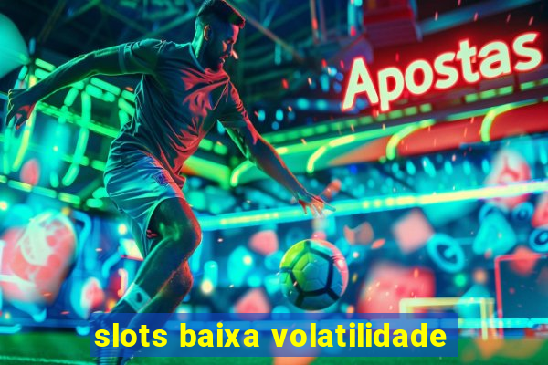 slots baixa volatilidade