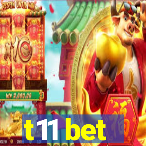 t11 bet