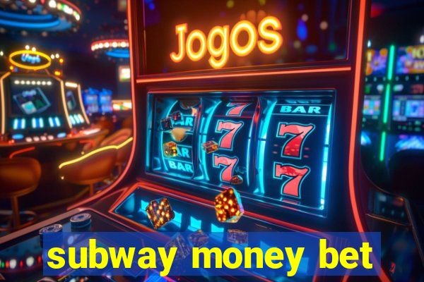 subway money bet