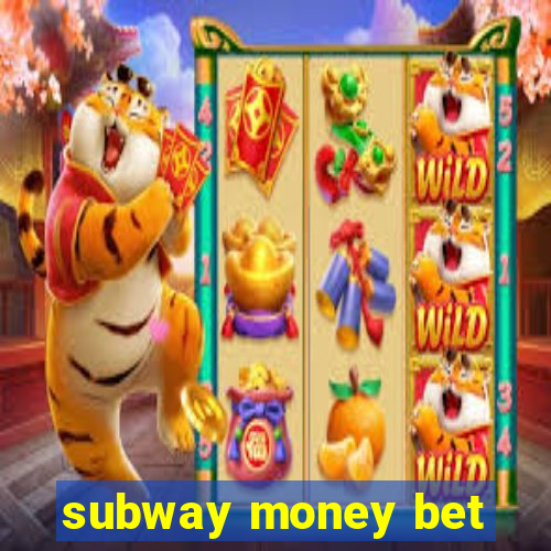 subway money bet