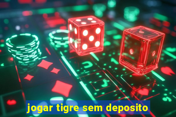 jogar tigre sem deposito