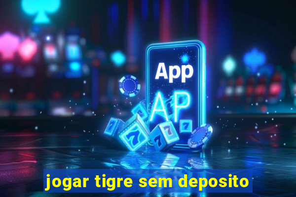 jogar tigre sem deposito