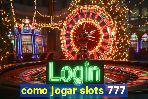 como jogar slots 777