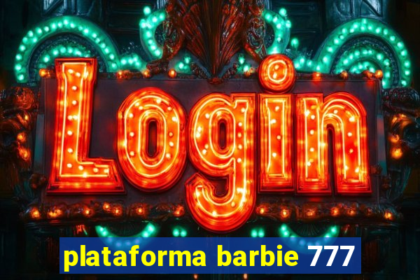 plataforma barbie 777