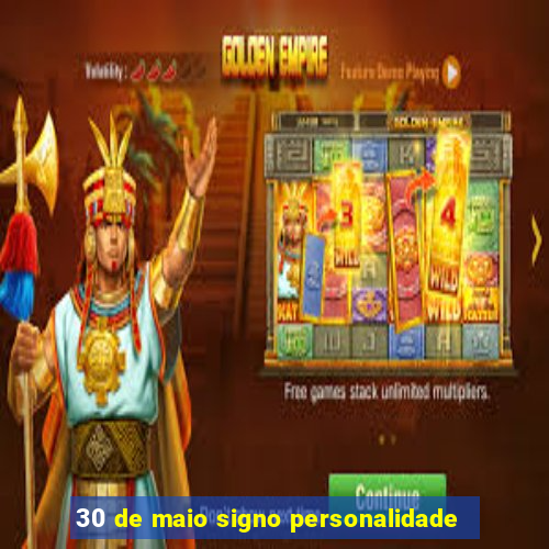 30 de maio signo personalidade