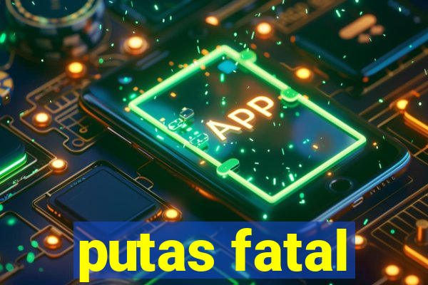 putas fatal