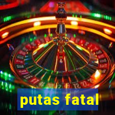 putas fatal