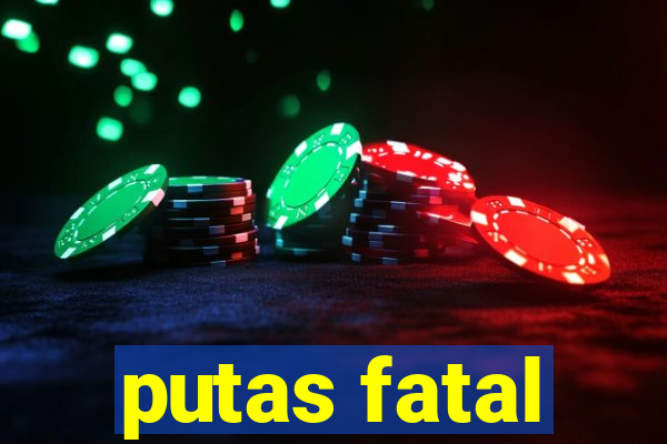 putas fatal