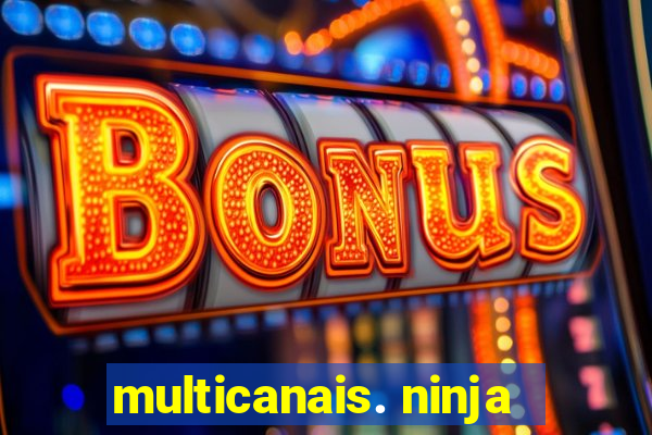 multicanais. ninja