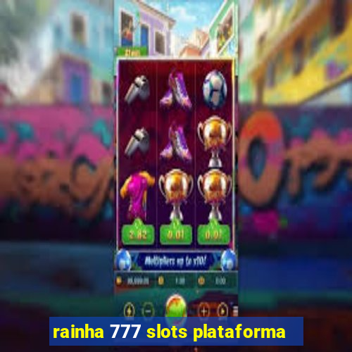 rainha 777 slots plataforma