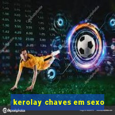 kerolay chaves em sexo