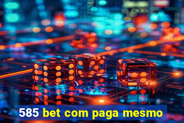 585 bet com paga mesmo