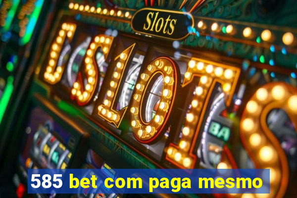 585 bet com paga mesmo