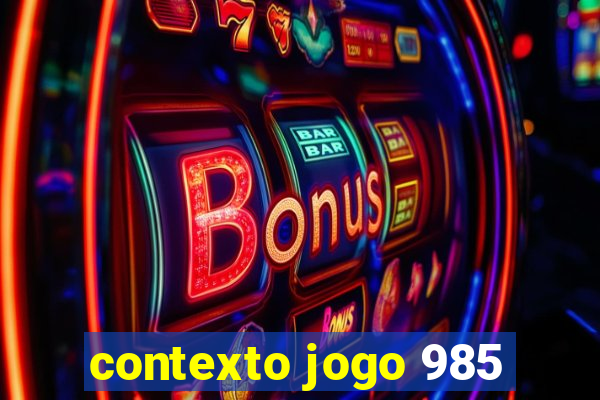 contexto jogo 985