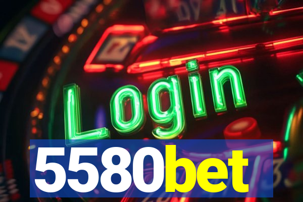 5580bet