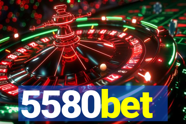 5580bet