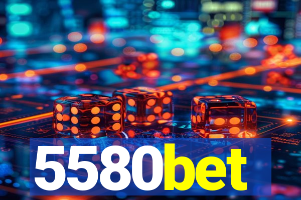 5580bet