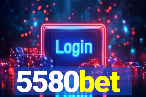 5580bet