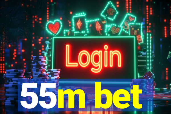 55m bet