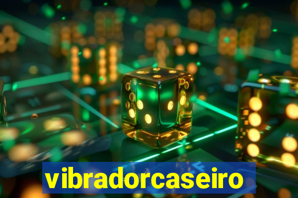 vibradorcaseiro