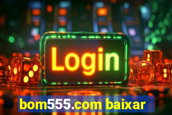 bom555.com baixar