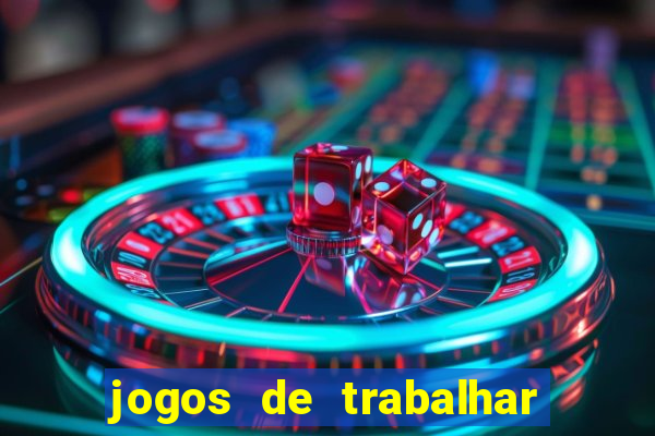 jogos de trabalhar para ganhar dinheiro